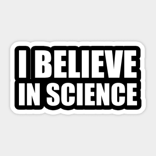 I Believe in Science Sticker